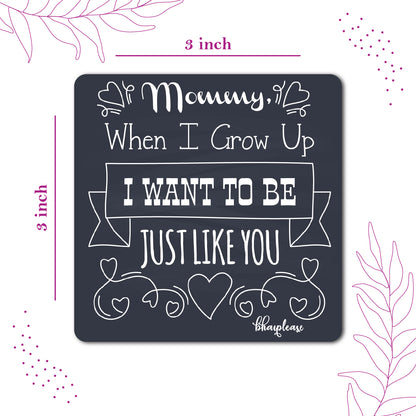 Mommy When I Grow up, I Want to be Just Like You Wooden Fridge / Refrigerator Magnet