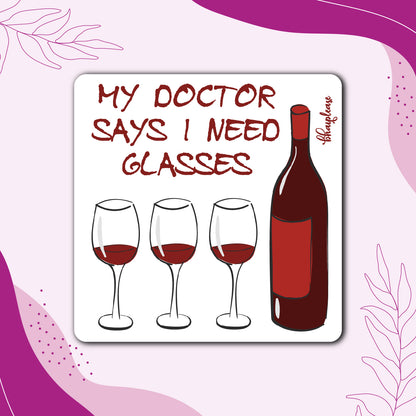My Doctor Says I Need Glasses – Wine Fridge Magnet