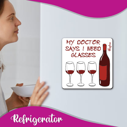 My Doctor Says I Need Glasses – Wine Fridge Magnet
