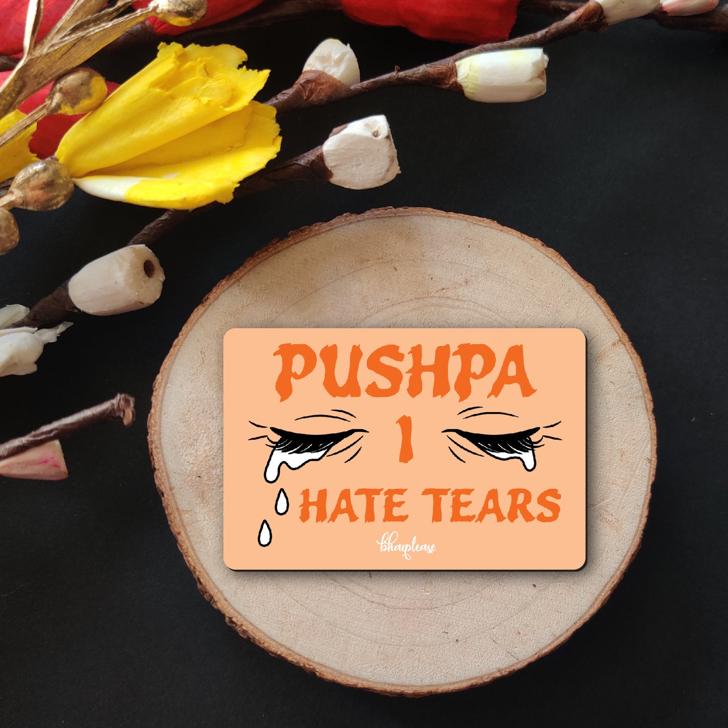 Pushpa I Hate Tears – Bollywood Dialogue Fridge Magnet
