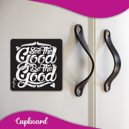 See the Good Be the Good Fridge Magnet
