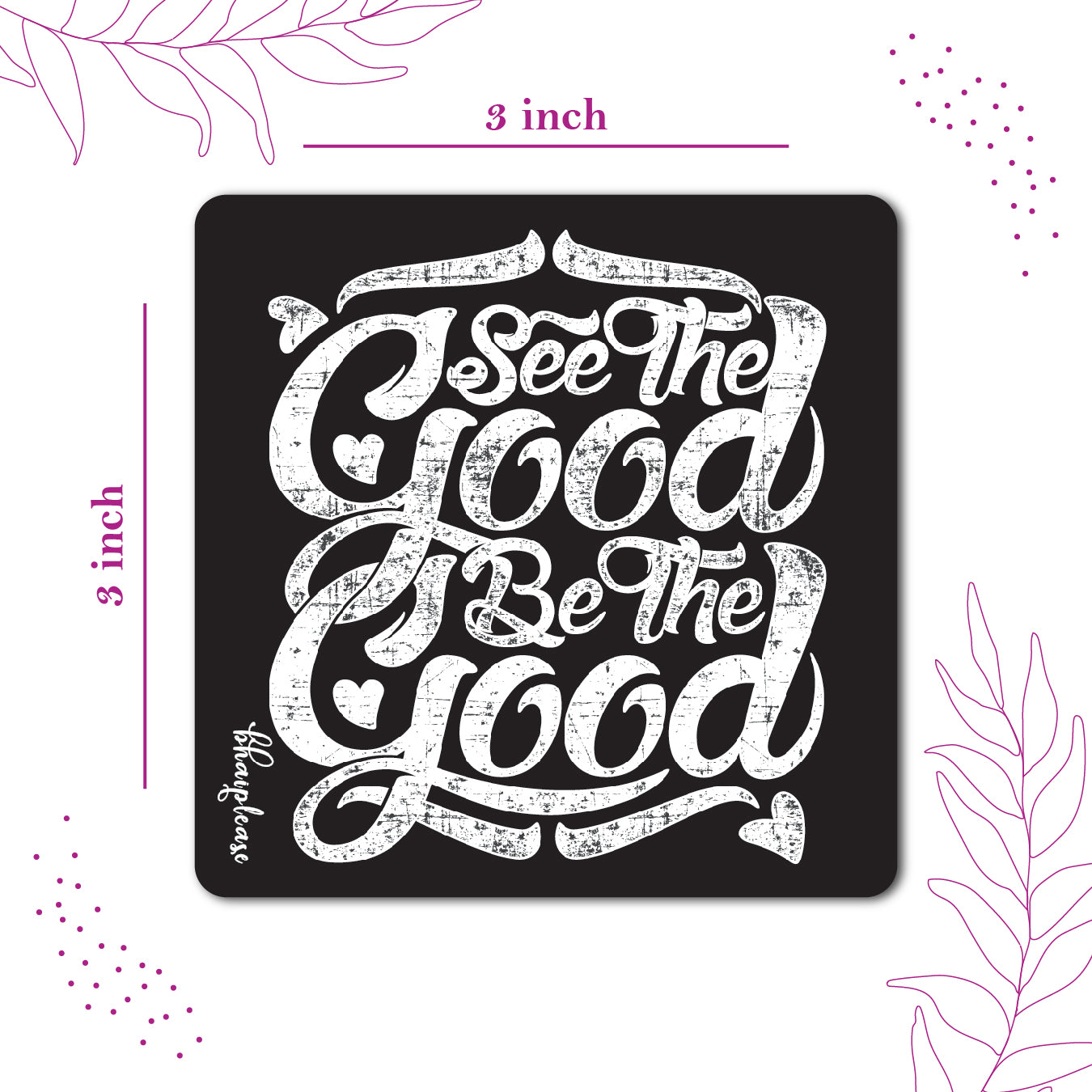 See the Good Be the Good Fridge Magnet
