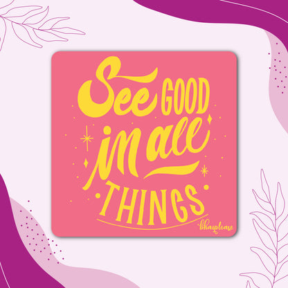 See Good in All Things Fridge Magnet