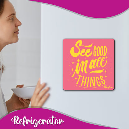 See Good in All Things Fridge Magnet