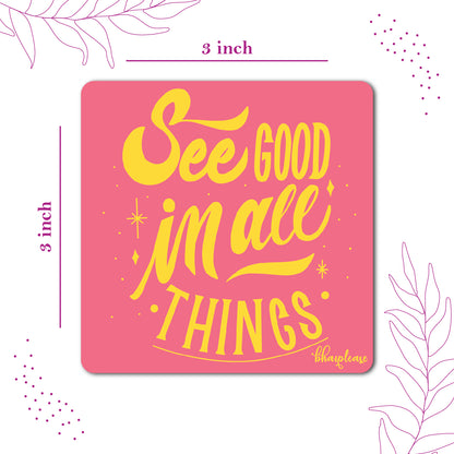 See Good in All Things Fridge Magnet