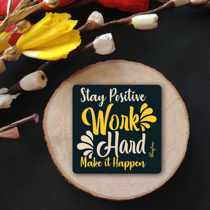Stay Positive Work Hard Make It Happen Fridge Magnet