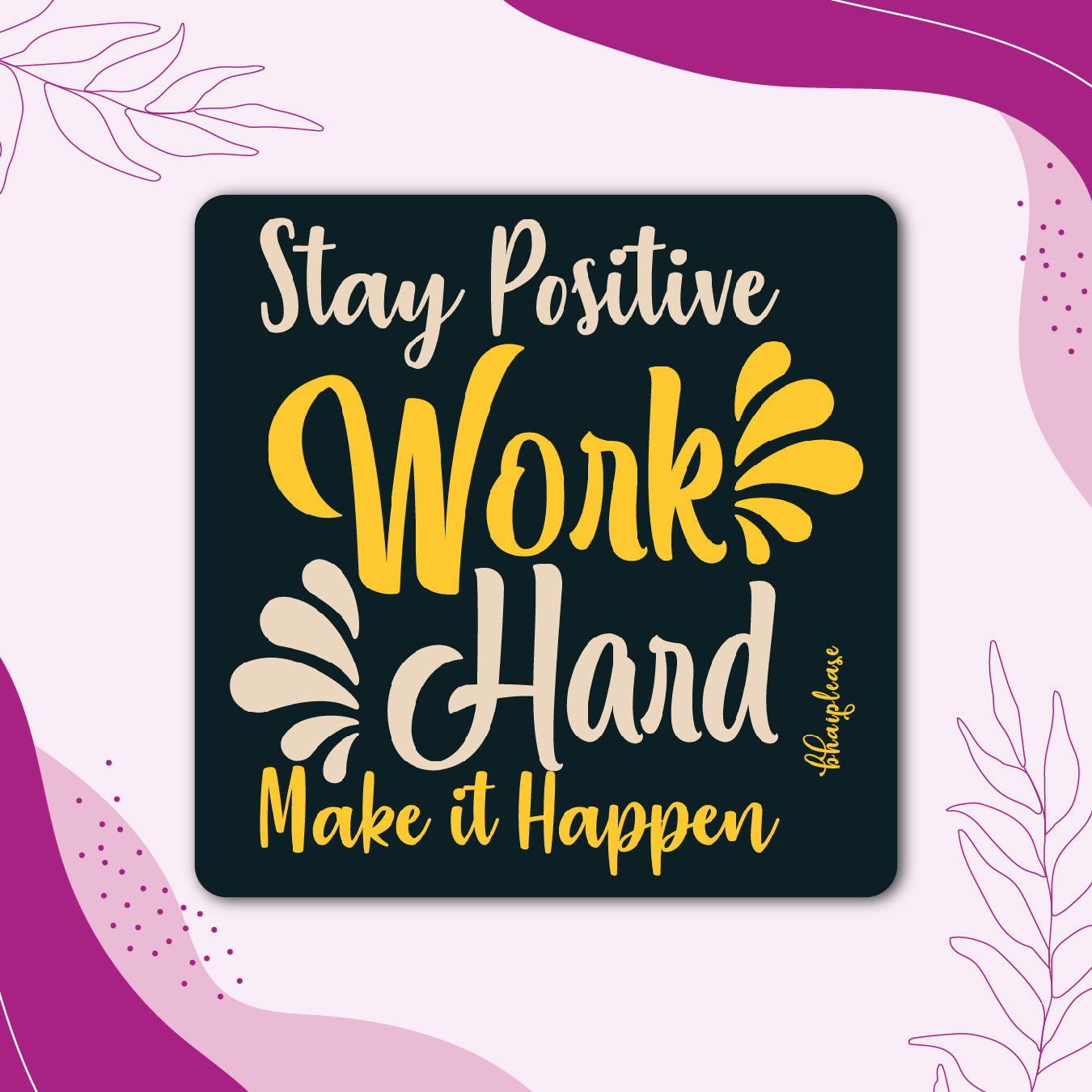 Stay Positive Work Hard Make It Happen Fridge Magnet