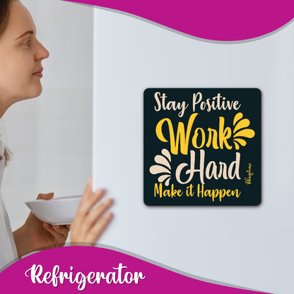 Stay Positive Work Hard Make It Happen Fridge Magnet