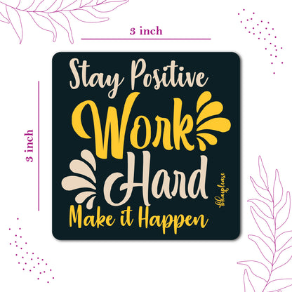 Stay Positive Work Hard Make It Happen Fridge Magnet