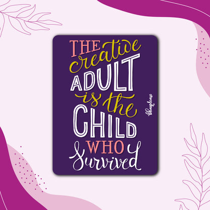 The Creative Adult is the Child Who Survived – Fridge Magnet