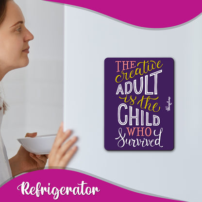 The Creative Adult is the Child Who Survived – Fridge Magnet
