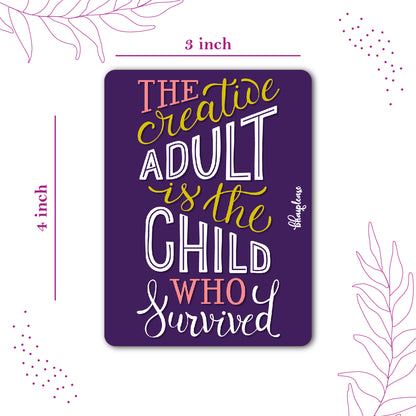 The Creative Adult is the Child Who Survived – Fridge Magnet