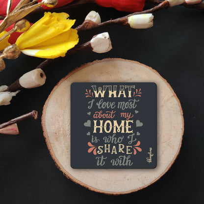 What I Love Most About My Home is who I Share it with Wooden Fridge / Refrigerator Magnet