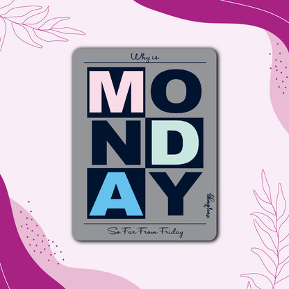 Why is Monday So Far From Friday Fridge Magnet