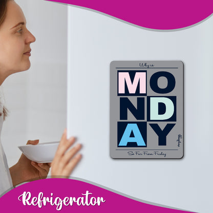 Why is Monday So Far From Friday Fridge Magnet