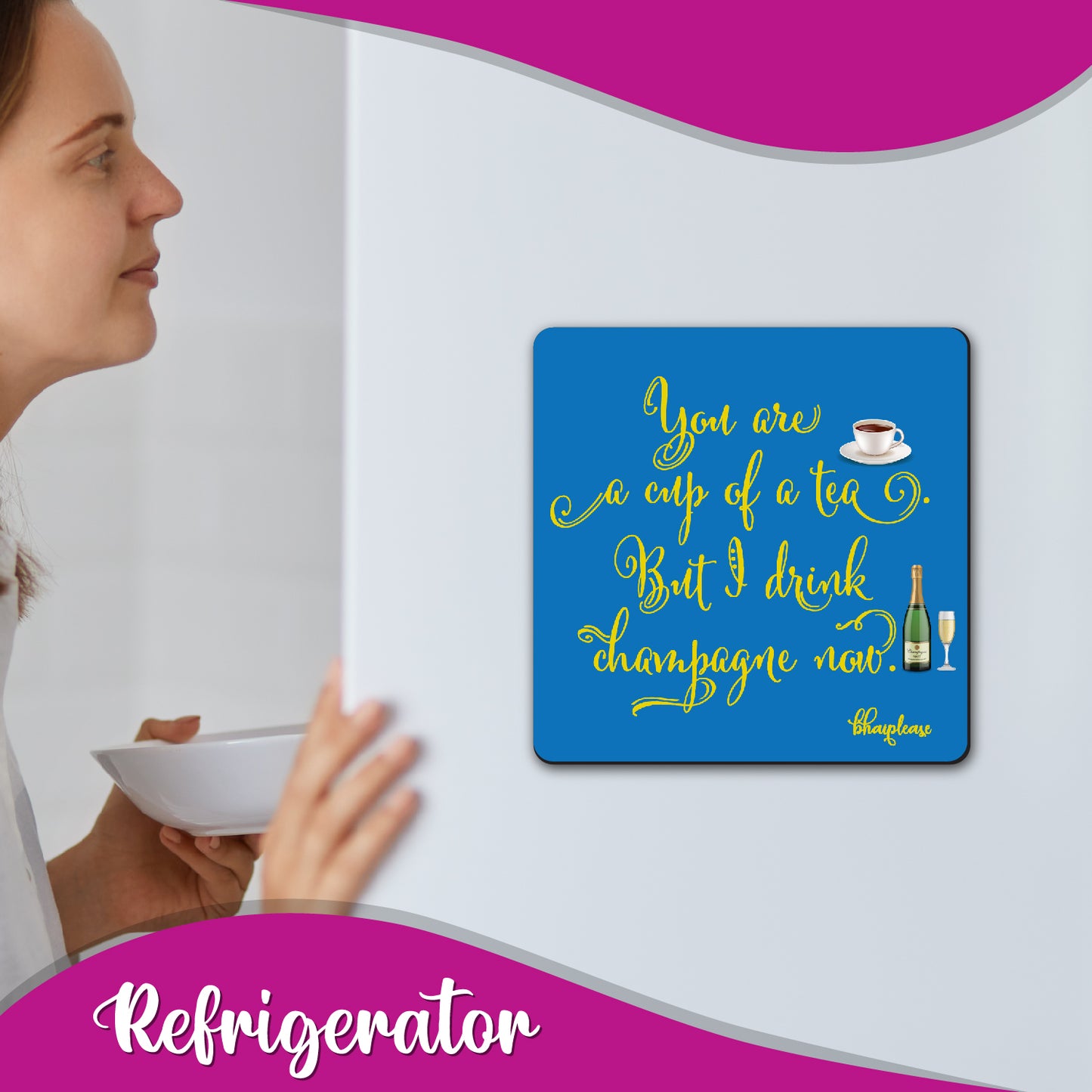You're a Cup of Tea, I Drink Champagne Fridge Magnet