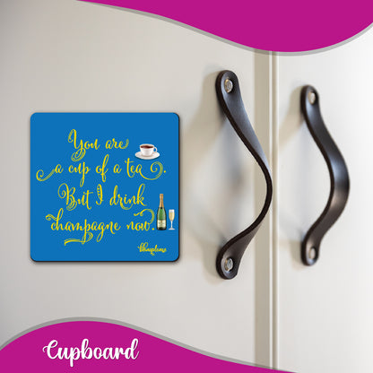 You're a Cup of Tea, I Drink Champagne Fridge Magnet