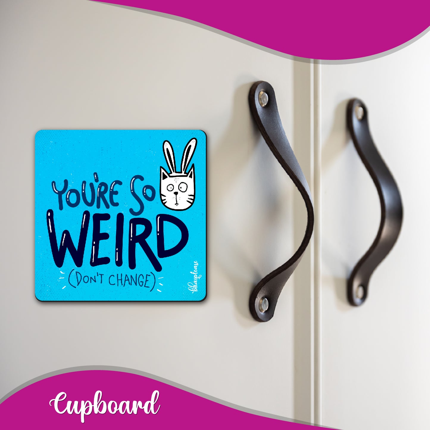 You're So Weird Don't Change Fridge Magnet