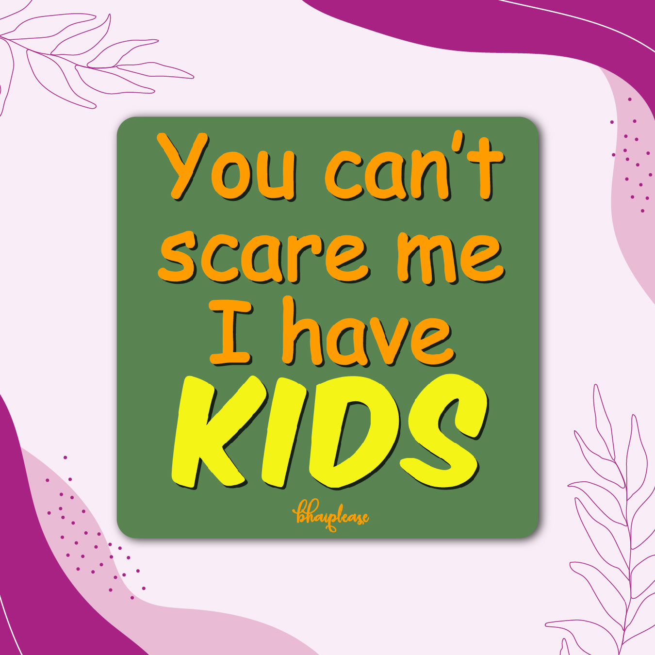 Funny Parenting Fridge Magnet — Can't Scare Me