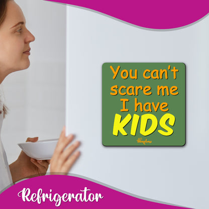 Funny Parenting Fridge Magnet — Can't Scare Me