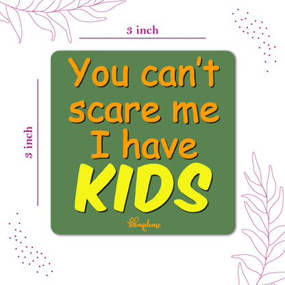 Funny Parenting Fridge Magnet — Can't Scare Me