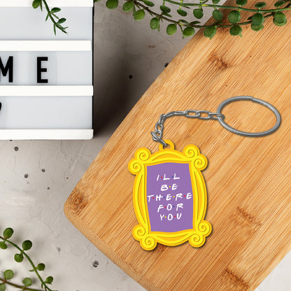 Ill be there for you Wooden Keychain