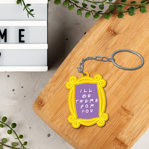 Ill be there for you Wooden Keychain