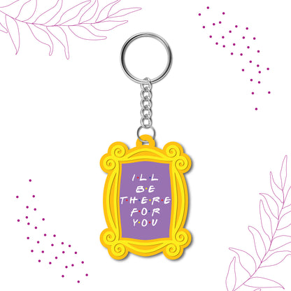 Ill be there for you Wooden Keychain