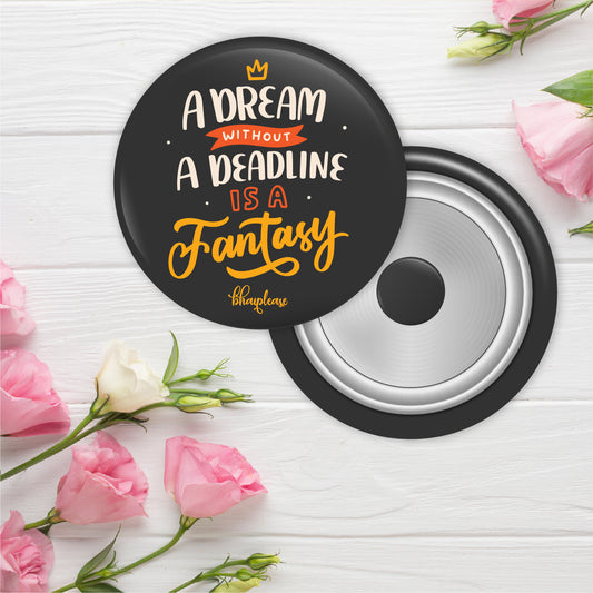 A Dream Without A Deadline is A Fantasy Round Fridge Magnet