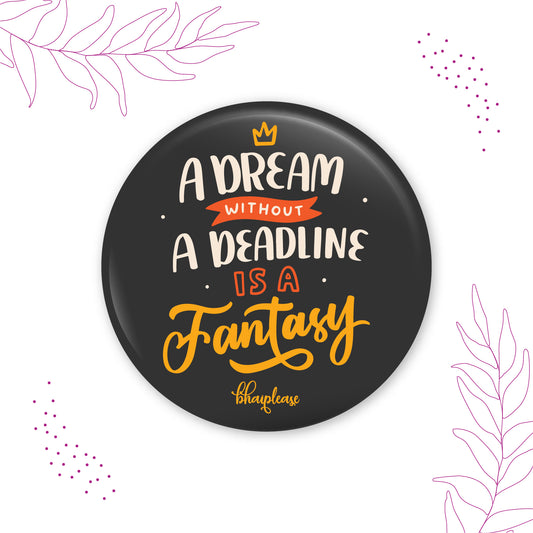 A Dream Without A Deadline is A Fantasy Round Fridge Magnet