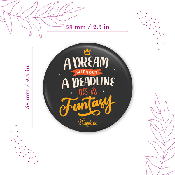 A Dream Without A Deadline is A Fantasy Round Fridge Magnet