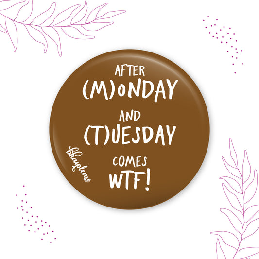 After Monday And Tuesday Comes WTF Round Fridge Magnet