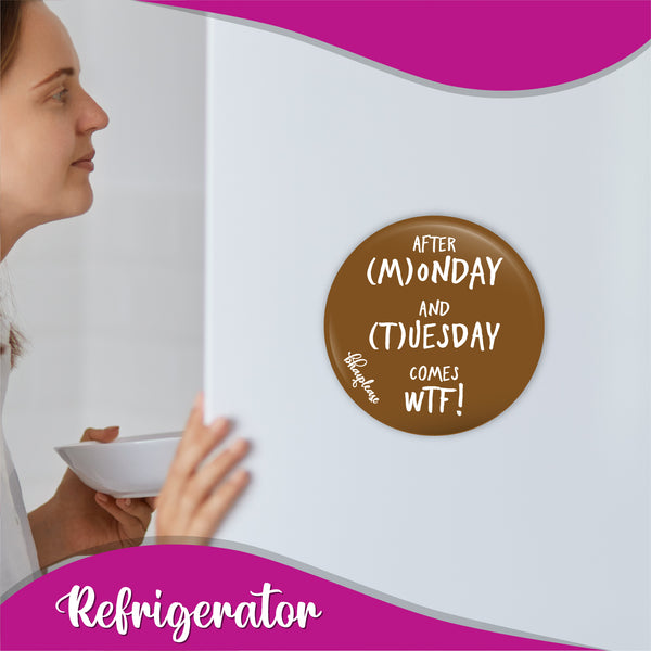 After Monday And Tuesday Comes WTF Round Fridge Magnet