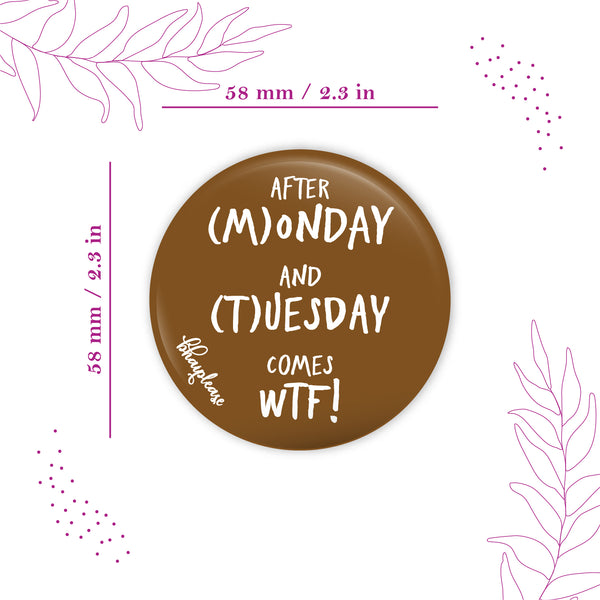 After Monday And Tuesday Comes WTF Round Fridge Magnet
