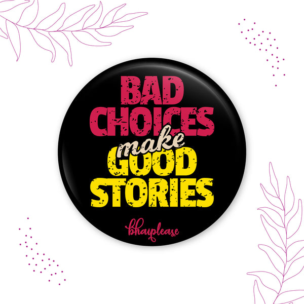 Bad Choices make Good Stories Round Fridge Magnet