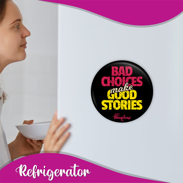 Bad Choices make Good Stories Round Fridge Magnet