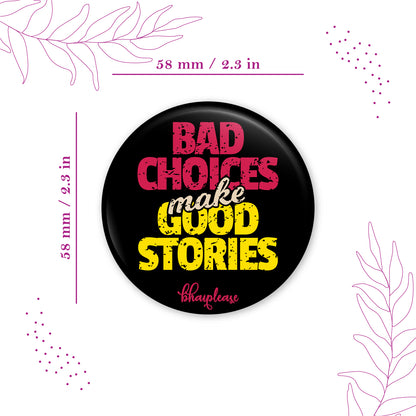 Bad Choices make Good Stories Round Fridge Magnet