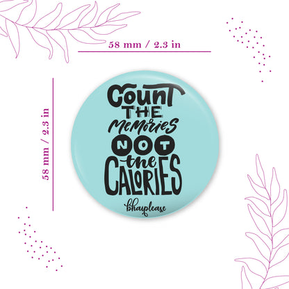 Count The Memories not the calories Round Fridge Magnet
