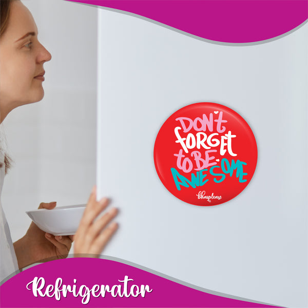 Dont forget to be Awesome Round Fridge Magnet