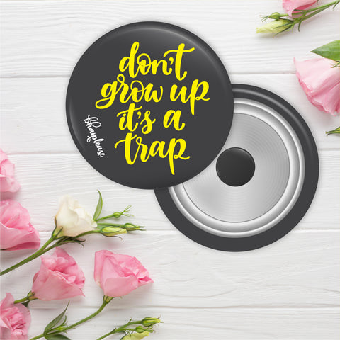 Dont Grow up its a Trap Round Fridge Magnet