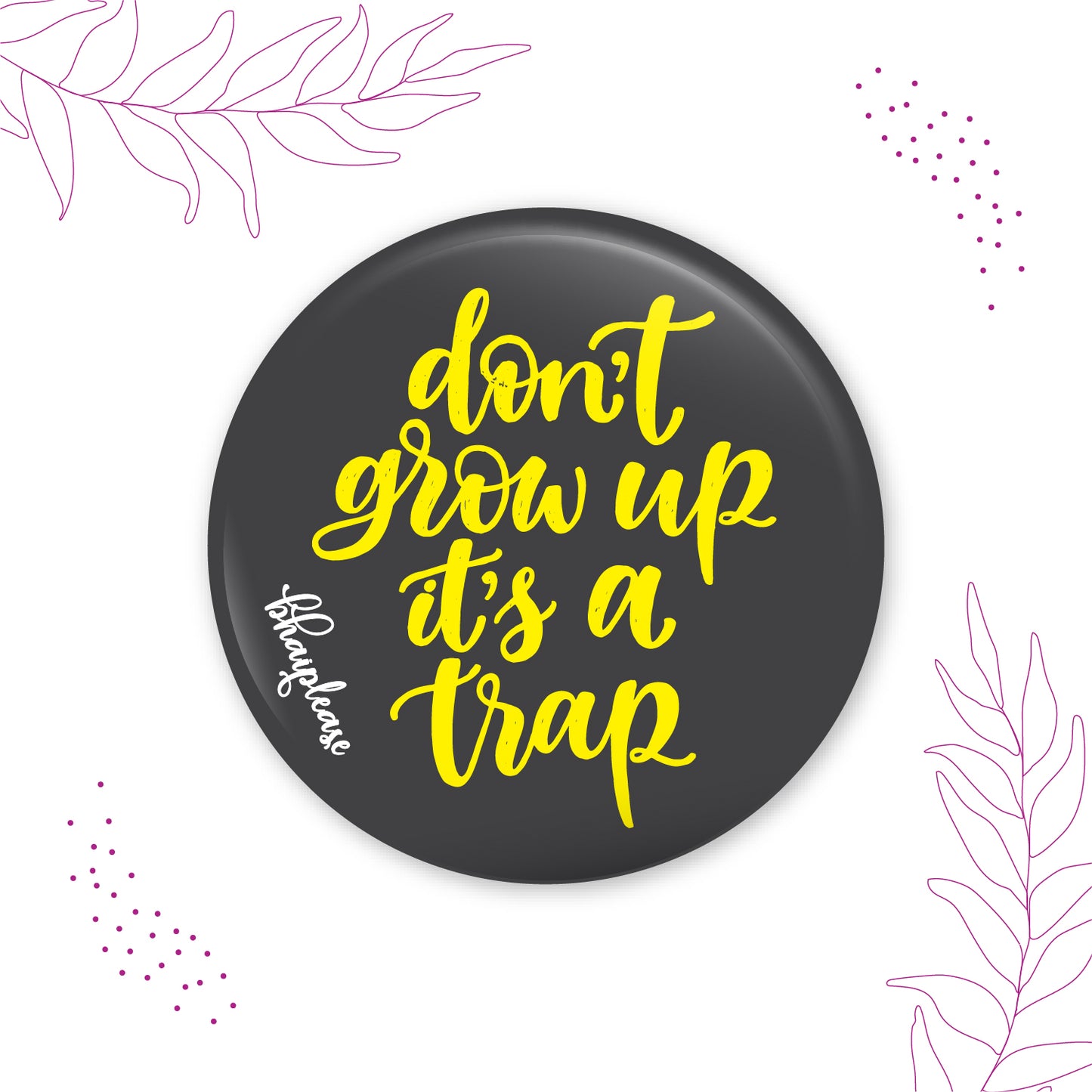 Dont Grow up its a Trap Round Fridge Magnet