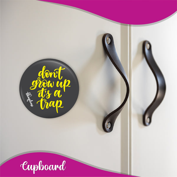 Dont Grow up its a Trap Round Fridge Magnet