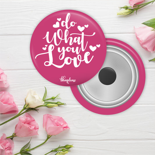 Do what you love Round Fridge Magnet