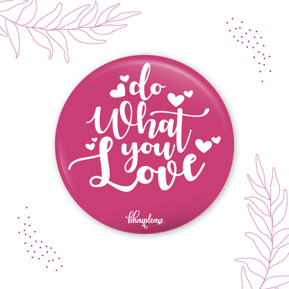 Do what you love Round Fridge Magnet
