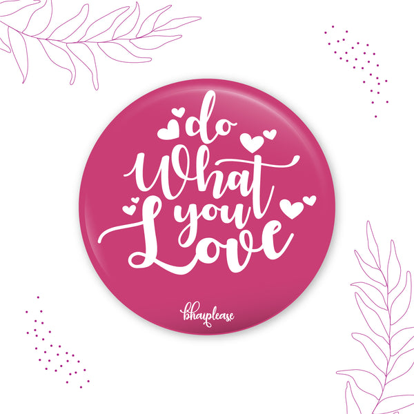 Do what you love Round Fridge Magnet