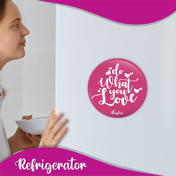 Do what you love Round Fridge Magnet