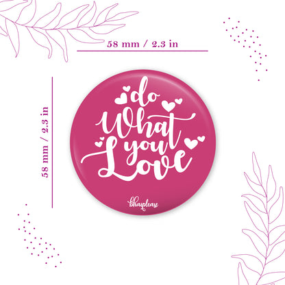 Do what you love Round Fridge Magnet