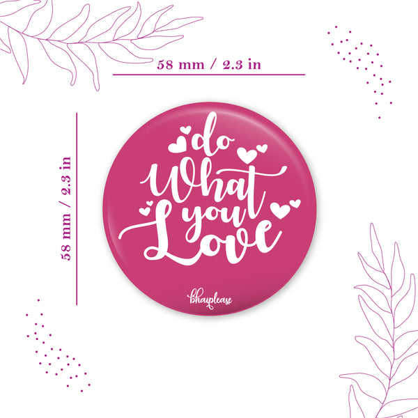 Do what you love Round Fridge Magnet