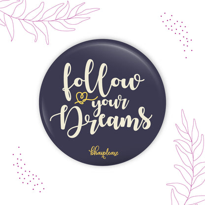 Follow your dream Round Fridge Magnet