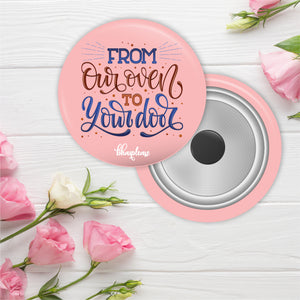 From our oven to Your door Round Fridge Magnet